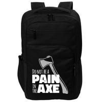 Do Not Be A Pain In The Axe Impact Tech Backpack