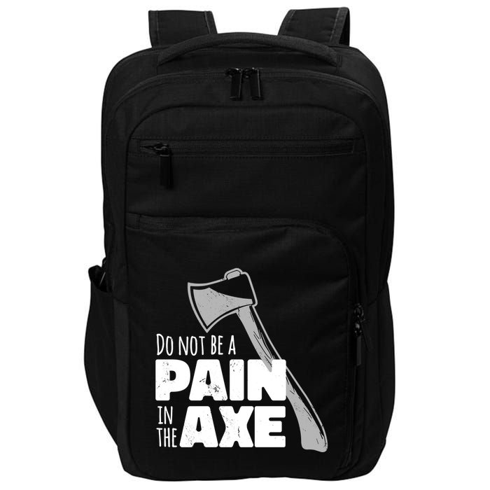 Do Not Be A Pain In The Axe Impact Tech Backpack