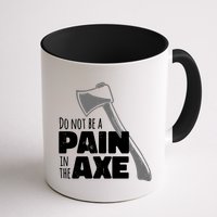 Do Not Be A Pain In The Axe Mug