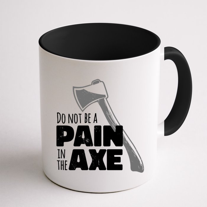 Do Not Be A Pain In The Axe Mug