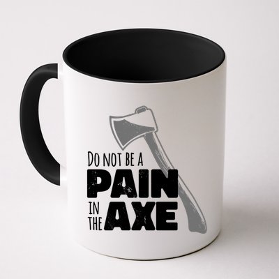 Do Not Be A Pain In The Axe Mug