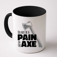 Do Not Be A Pain In The Axe Mug