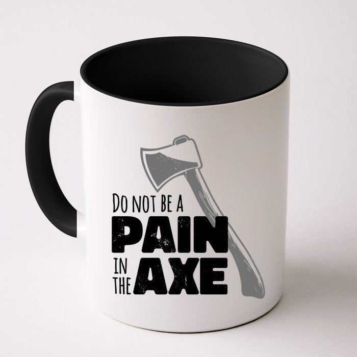 Do Not Be A Pain In The Axe Mug