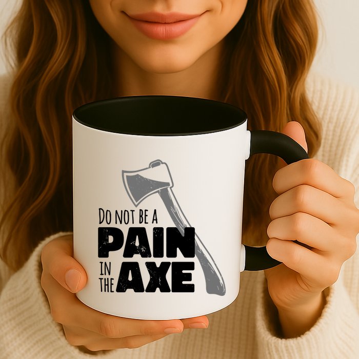 Do Not Be A Pain In The Axe Mug
