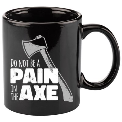 Do Not Be A Pain In The Axe 11oz C Handle Ceramic Mug