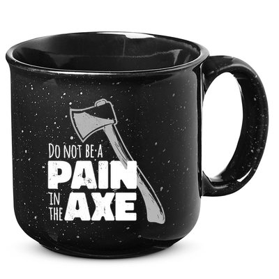 Do Not Be A Pain In The Axe 15oz Campfire Ceramic Mug