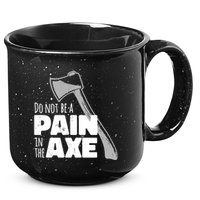 Do Not Be A Pain In The Axe 15oz Campfire Ceramic Mug