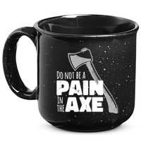 Do Not Be A Pain In The Axe 15oz Campfire Ceramic Mug