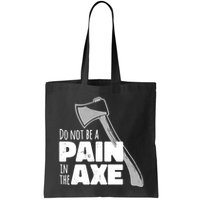Do Not Be A Pain In The Axe Bag