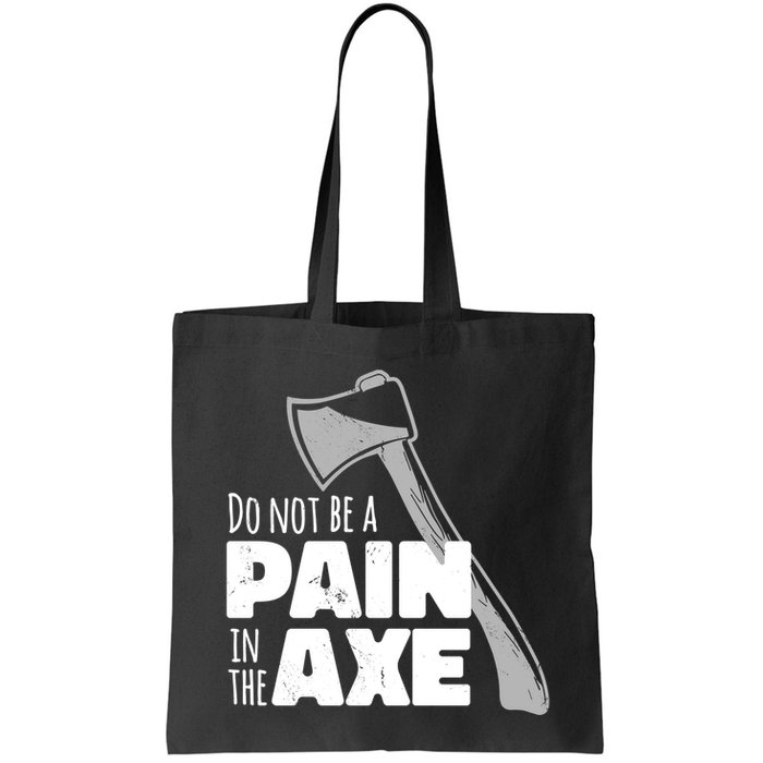 Do Not Be A Pain In The Axe Bag