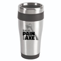 Do Not Be A Pain In The Axe 16oz Travel Tumbler
