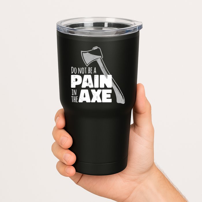 Do Not Be A Pain In The Axe Tumbler