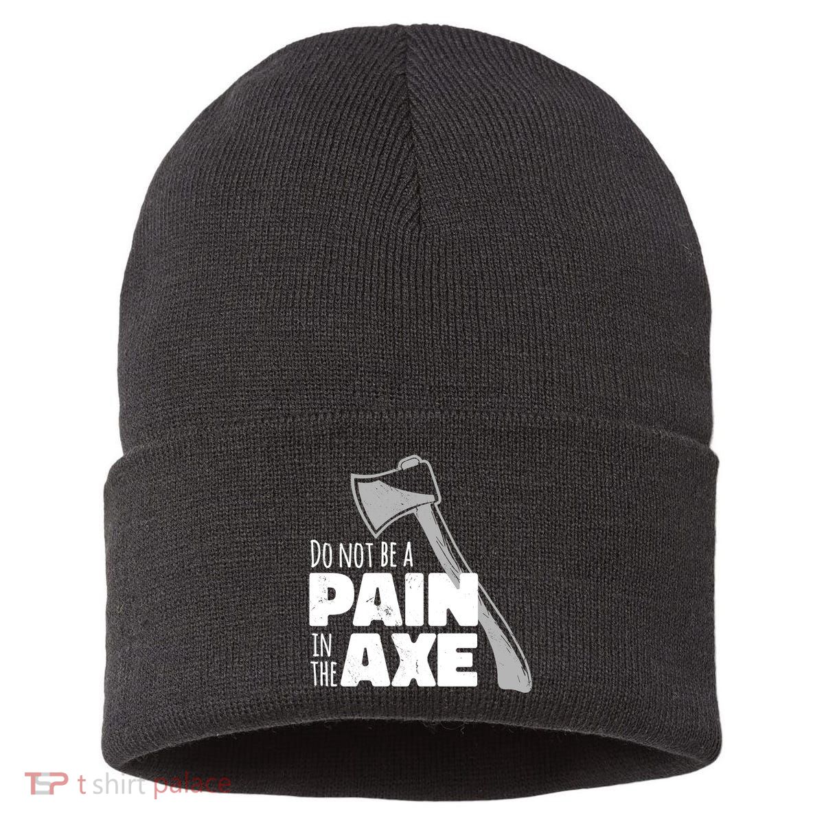 Do Not Be A Pain In The Axe Sustainable Knit Beanie