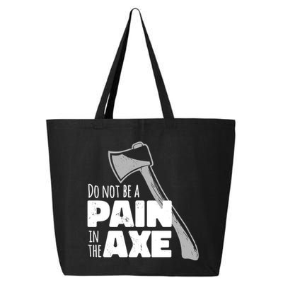 Do Not Be A Pain In The Axe 25L Jumbo Tote