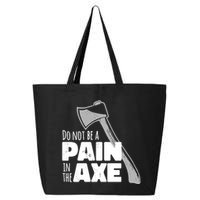Do Not Be A Pain In The Axe 25L Jumbo Tote