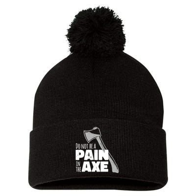 Do Not Be A Pain In The Axe Pom Pom 12in Knit Beanie