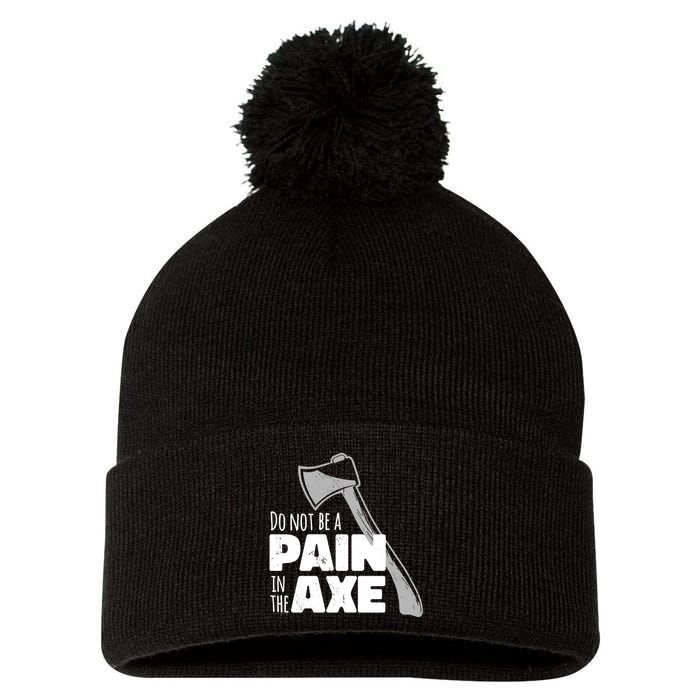 Do Not Be A Pain In The Axe Pom Pom 12in Knit Beanie