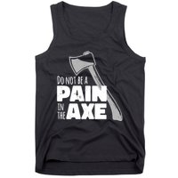 Do Not Be A Pain In The Axe Tank Top