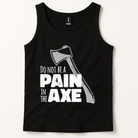 Do Not Be A Pain In The Axe Tank Top