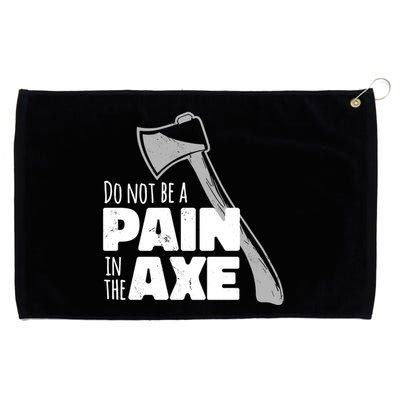 Do Not Be A Pain In The Axe Grommeted Golf Towel