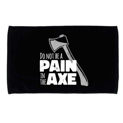 Do Not Be A Pain In The Axe Microfiber Hand Towel