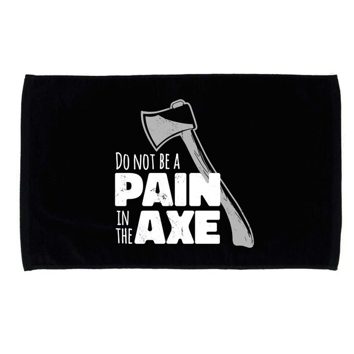 Do Not Be A Pain In The Axe Microfiber Hand Towel