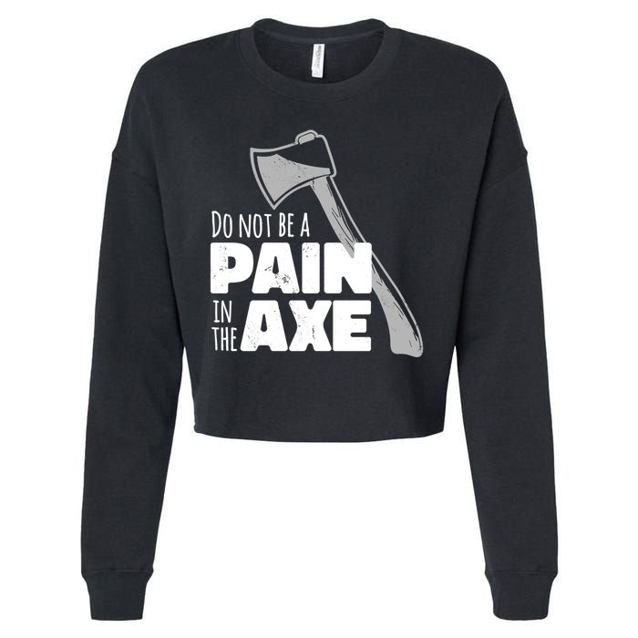 Do Not Be A Pain In The Axe Cropped Pullover Crew