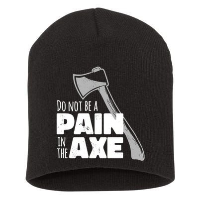 Do Not Be A Pain In The Axe Short Acrylic Beanie