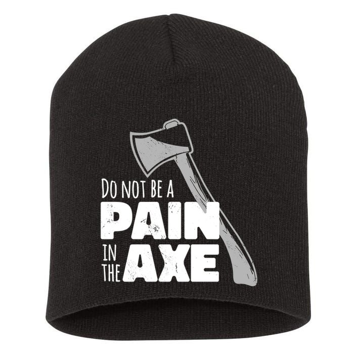 Do Not Be A Pain In The Axe Short Acrylic Beanie