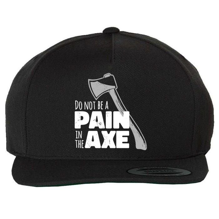 Do Not Be A Pain In The Axe Wool Snapback Cap