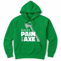 Do Not Be A Pain In The Axe Hoodie