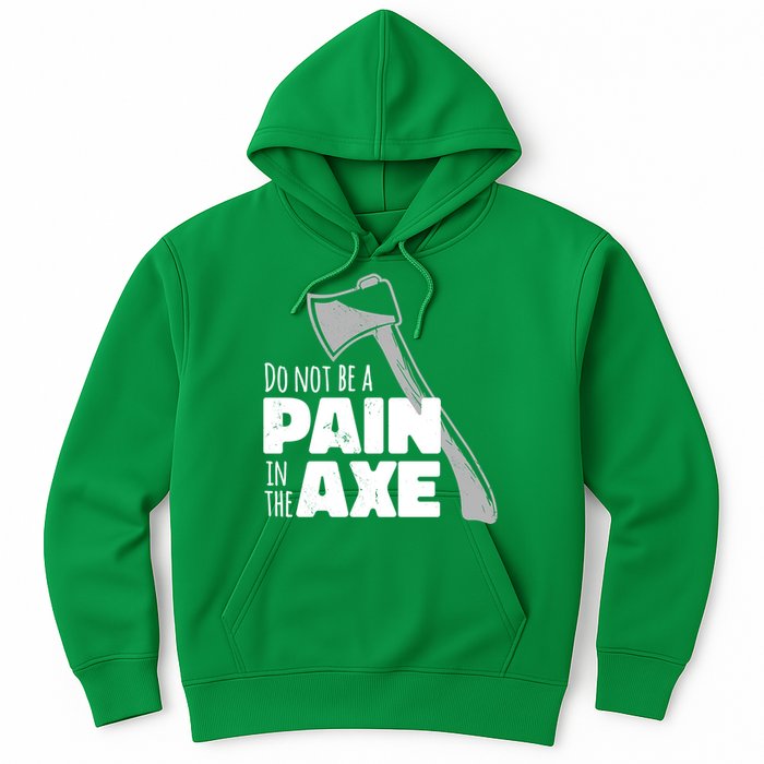 Do Not Be A Pain In The Axe Hoodie