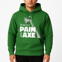 Do Not Be A Pain In The Axe Hoodie