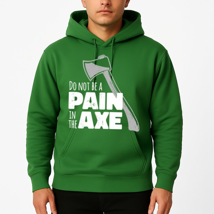 Do Not Be A Pain In The Axe Hoodie