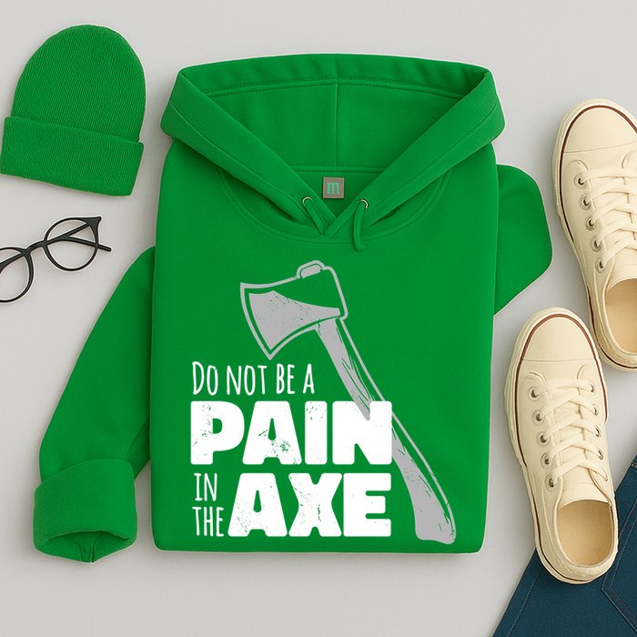 Do Not Be A Pain In The Axe Hoodie