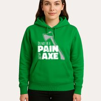 Do Not Be A Pain In The Axe Hoodie