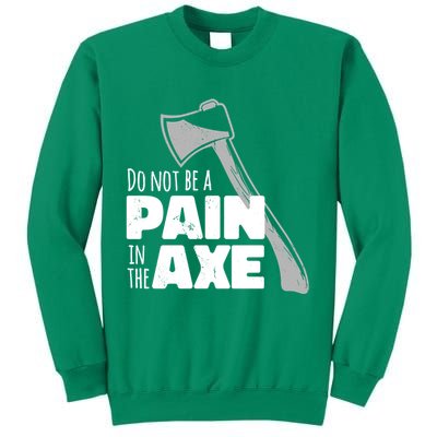 Do Not Be A Pain In The Axe Sweatshirt