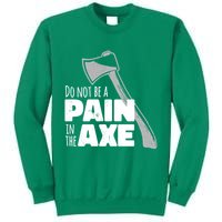 Do Not Be A Pain In The Axe Sweatshirt