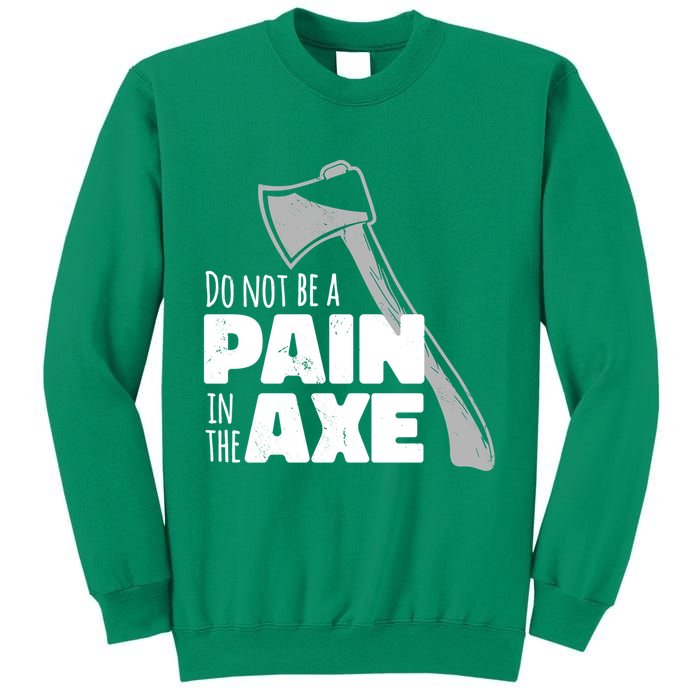 Do Not Be A Pain In The Axe Sweatshirt