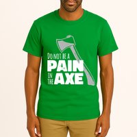 Do Not Be A Pain In The Axe Tall T-Shirt
