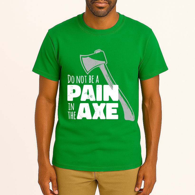 Do Not Be A Pain In The Axe Tall T-Shirt