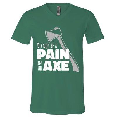 Do Not Be A Pain In The Axe V-Neck T-Shirt