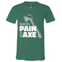 Do Not Be A Pain In The Axe V-Neck T-Shirt