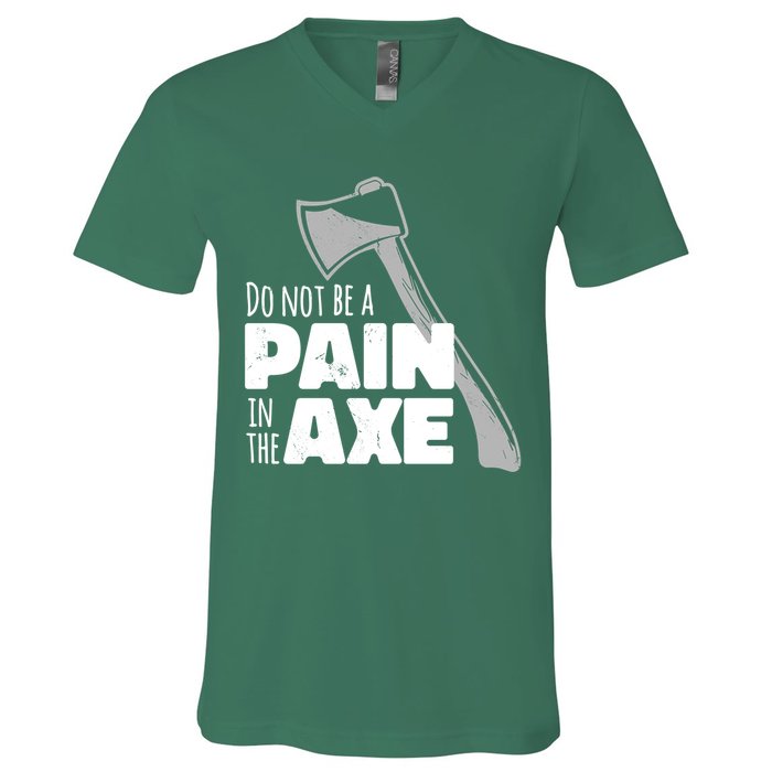 Do Not Be A Pain In The Axe V-Neck T-Shirt