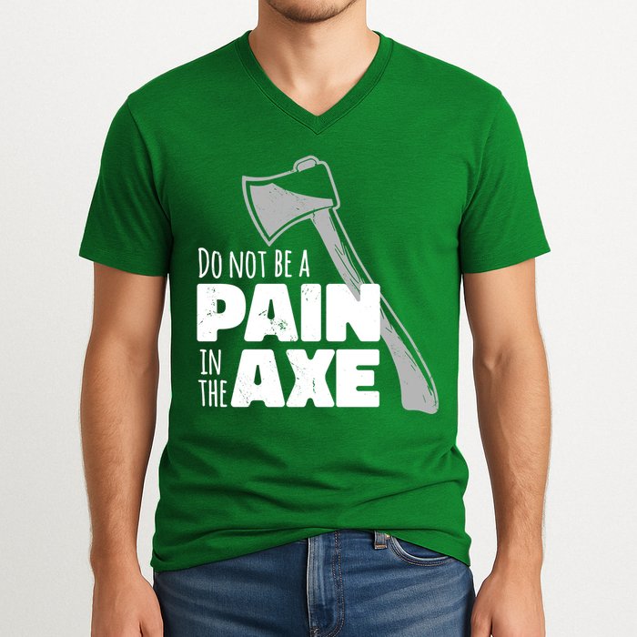 Do Not Be A Pain In The Axe V-Neck T-Shirt