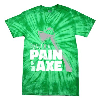 Do Not Be A Pain In The Axe Tie-Dye T-Shirt