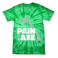 Do Not Be A Pain In The Axe Tie-Dye T-Shirt