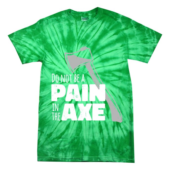 Do Not Be A Pain In The Axe Tie-Dye T-Shirt