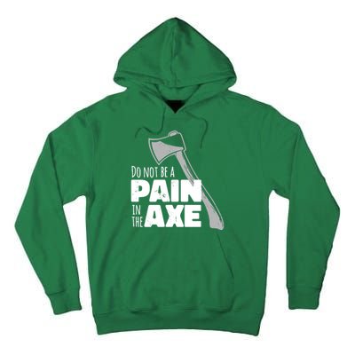 Do Not Be A Pain In The Axe Tall Hoodie