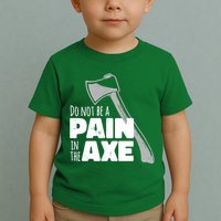 Do Not Be A Pain In The Axe Toddler T-Shirt